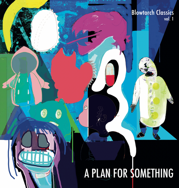 Blowtorch Classics vol. 1 - Various Artists - A Plan For Something - Album Cover Artwork
